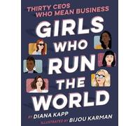 Diana Kapp Bijo Girls Who Run the World: Thirty CEOs Who Mean (Copertina rigida)