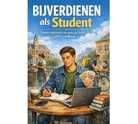 Bijverdienen als Student: Slimme manieren om naast je studie geld te verdienen