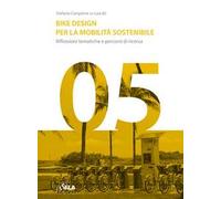 Bike Design per la mobilità sostenibile. Riflessioni tematiche e percorsi di ricerca. Ediz. italiana e inglese