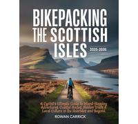 BIKEPACKING THE SCOTTISH ISLES 2025-2026( FULL COLOR): A Cyclist’s Ultimate Guide to Island-Hopping Adventures,Coastal Routes, Hidden Trails & Local Culture in the Hebrides and Beyond.