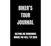 Biker's Tour Journal: Helping Me Remember Where The Hell I've Been