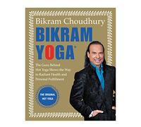 Bikram Yoga: The Guru Behind Hot Yoga Shows the Way to Radiant Health and