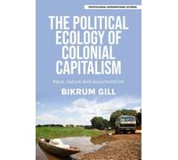 Bikrum Gill The Political Ecology of Colonial Capitalism (Copertina rigida)