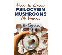 Bil Harret Anastasia How to Grow Psilocybin Mushrooms at Home for B (Tascabile)