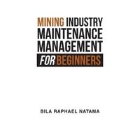Bila Raphael Nata Mining Industry Maintenance Management for Beginne (Tascabile)