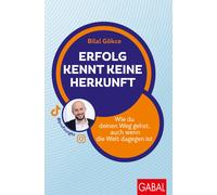 Bilal Gökc Erfolg kennt keine Herkunft: Wie du deinen Weg gehst (Tascabile)
