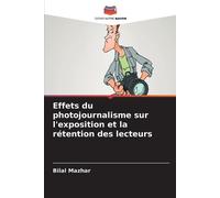 Bilal Mazhar Effets du photojournalisme sur l'exposition et la réten (Tascabile)