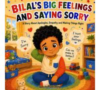 Bilal's Big Feelings and Saying Sorry: A Story About Apologies, Empathy and Making Things Right