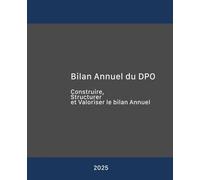 Bilan Annuel du DPO: Construire, Structurer et Valoriser le Rapport Annuel de Conformité RGPD