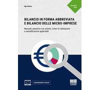 Bilancio in forma abbreviata e Bilancio delle micro-imprese. Manuale operativo con schemi, criteri di valutazione e semplificazioni applicabili. Con aggiornamenti online