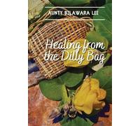 Bilawara Lee Healing from the Dilly Bag (Tascabile)