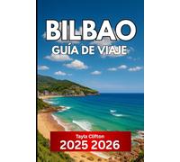 Bilbao GUÍA DE VIAJE 2025 2026: Información esencial para visitar la ciudad más organizada del norte de España