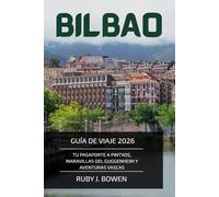 BILBAO GUÍA DE VIAJE 2026: TU PASAPORTE A PINTXOS, MARAVILLAS DEL GUGGENHEIM Y AVENTURAS VASCAS