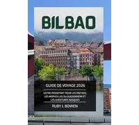 BILBAO GUIDE DE VOYAGE 2026: VOTRE PASSEPORT POUR LES PINTXOS, LES MERVEILLES DU GUGGENHEIM ET LES AVENTURES BASQUES