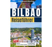 Bilbao-Reiseführer: Ihr vollständiger Reiseplan, detaillierte Karten, Sehenswürdigkeiten, kulinarische Genüsse und Insider-Tipps, um das Beste der baskischen Kultur zu erleben