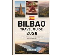 BILBAO TRAVEL GUIDE 2026: A Journey Through the Creative Soul of Northern Spain