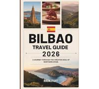 BILBAO TRAVEL GUIDE 2026: A Journey Through the Creative Soul of Northern Spain