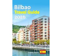 Bilbao Travel Guide 2026: Experience the Northern Coast Escape Featuring Local Secrets, Cultural Depth, Food Experiences, Scenic Walks, Practical Planning Tips, and a 6-day travel itinerary, and more
