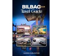 BILBAO TRAVEL GUIDE 2026: “Plan Smart, Travel Deep: Your Ultimate Guide to Bilbao’s Culture, Cuisine, and Must-See Attractions in 2026”
