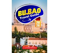 Bilbao Travel Guide 2026: Spain’s Vibrant Basque City in Europe, Explore Local Culture, Food Markets, Museums, Coastal Walks, and Memorable Experiences