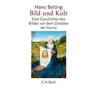Bild und Kult: Eine Geschichte des Bildes vor dem Zeitalter der Kunst