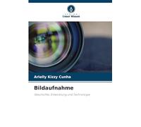 Bildaufnahme: Geschichte, Entwicklung und Technologie