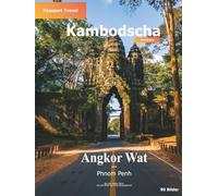 Bildband Kambodscha - Angkor Wat und Phnom Penh - Passport Travel: Fotografische Reisedokumentation mit praktischem Reisewissen und historischen Informationen zu den Sehenswürdigkeiten