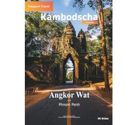 Bildband Kambodscha - Angkor Wat und Phnom Penh - Passport Travel: Fotografische Reisedokumentation mit praktischem Reisewissen und historischen Informationen zu den Sehenswürdigkeiten