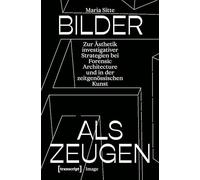 Bilder als Zeugen: Zur Ästhetik investigativer Strategien bei Forensic Architecture und in der zeitgenössischen Kunst (Image): 256