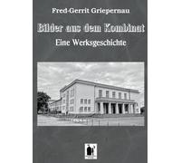 Bilder aus dem Kombinat: Eine Werksgeschichte