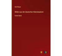 Bilder aus der deutschen Kleinstaaterei: Erster Band