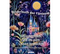 Bilderbuch der Fantasie - Geschichten die du zum Leben erweckst: Mitmach-Bilderbuch und Kreativität fördern für Kinder-gestalte dein Bilderbuch selbst, ca A4