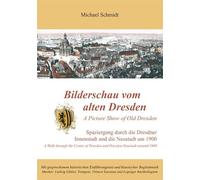 Bilderschau vom alten Dresden / A Picture Show from Old Dresden: Spaziergang durch die Dresdner Innenstadt und dir Neustadt um 1900