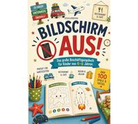 Bildschirm aus! Das große Beschäftigungsbuch für Kinder von 4-6 Jahren: Über 100 Rätsel, Suchbilder, Labyrinthe, Punkt-zu-Punkt-Aufgaben, Zählspiele ... für unterwegs, auf Reisen und zu Hause