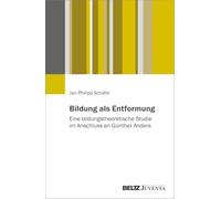 Bildung als Entformung: Eine bildungstheoretische Studie im Anschluss an Günther Anders