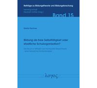 Bildung ALS Freie Selbsttatigkeit Oder Staatliche Schulorganisation?: Der Bruch in Wilhelm Von Humboldts Gesamtwerk - Eine Historische Kontextanalyse