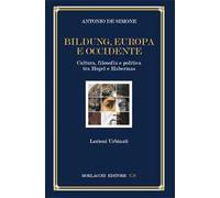 Bildung, Europa e Occidente. Cultura, filosofia e politica tra Hegel e Habermas. Lezioni Urbinati