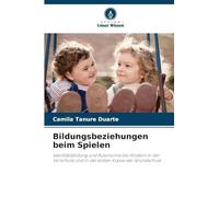 Bildungsbeziehungen beim Spielen: Identitätsbildung und Autonomie bei Kindern in der Vorschule und in der ersten Klasse der Grundschule