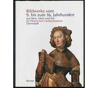 Bildwerke vom 9. bis zum 16. Jahrhundert aus Stein, Holz und Ton im Hessischen Landesmuseum Darmstad