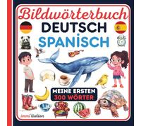 Bildwörterbuch Deutsch-Spanisch - Meine ersten 300 Wörter: spanisch lernen, Visuelles Wörterbuch für Kinder und Anfänger, Deutsch-Spanisch lernen mit Bildern, 14 Themenbereiche aus dem Alltag