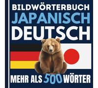 Bildwörterbuch JAPANISCH DEUTSCH mit über 500 Alltagsbegriffen: Japanisch lernen mit Bildern, für Anfänger und Reisende