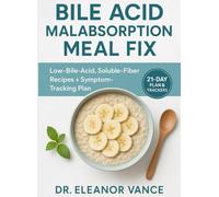 BILE ACID MALABSORPTION MEAL FIX: Low-Bile-Acid, Soluble-Fiber Recipes + Symptom-Tracking Plan