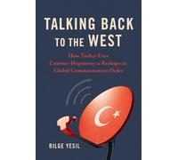 Bilge Yesil Talking Back to the West (Tascabile) Geopolitics of Information