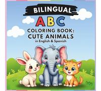 Bilingual ABC Coloring Book: Cute Animals in English & Spanish: Help Your Toddler Learn A New Language By Coloring Cute Animals