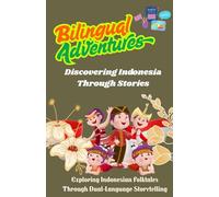 Bilingual Adventures: Discovering Indonesia Through Stories: Exploring Indonesian Folktales Through Dual-Language Storytelling