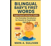 Bilingual Baby’s First Words: English-Spanish Learning for Toddlers: Fun Everyday Vocabulary for Parents to Teach Kids Ages 0-5