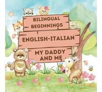 Bilingual Beginnings - An English-Italian "Daddy and Me" Book: A Fun and Colorful way to learn more languages for babies, toddlers and preschoolers