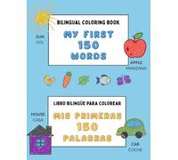 Bilingual Coloring Book to Learn English and Spanish for Kids (My First 150 Words): Libro bilingüe para colorear y aprender inglés y español para niños (Mis primeras 150 palabras)