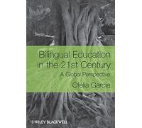 Bilingual Education in the 21st Century: A Global Perspective by Ofelia García