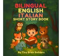Bilingual English Italian Short Story Books: Cute Animal Adventures with Parallel Texts for Kids: Discover 60 Sweet Animal Stories in English and Italian - Perfect for Learning While Having Fun